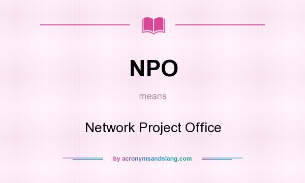 What does NPO mean? It stands for Network Project Office
