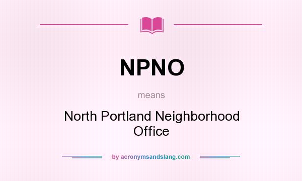 What does NPNO mean? It stands for North Portland Neighborhood Office