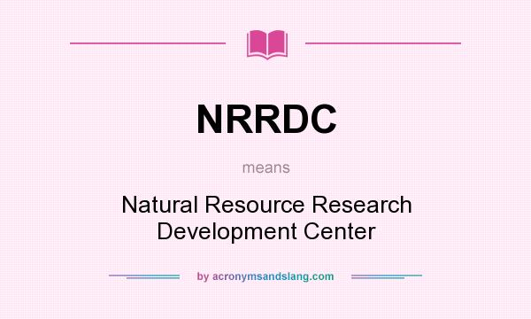 What does NRRDC mean? It stands for Natural Resource Research Development Center