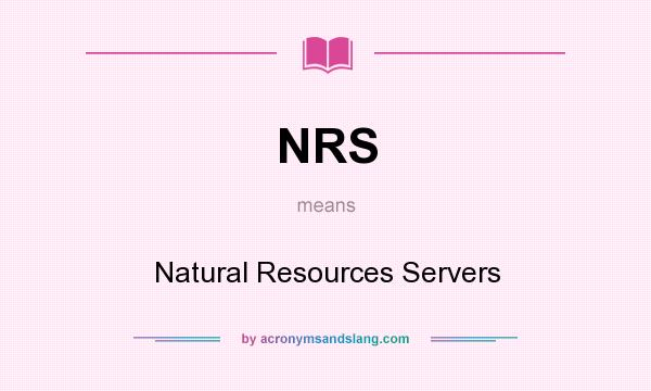 What does NRS mean? It stands for Natural Resources Servers