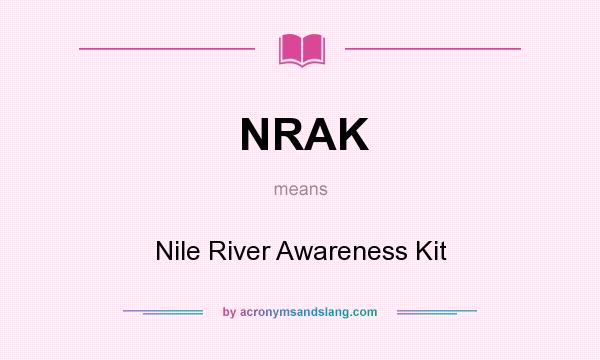 What does NRAK mean? It stands for Nile River Awareness Kit