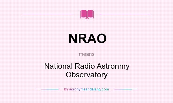 What does NRAO mean? It stands for National Radio Astronmy Observatory