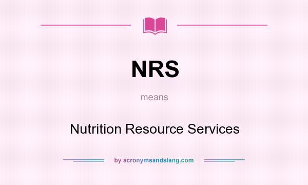 What does NRS mean? It stands for Nutrition Resource Services
