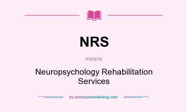 What does NRS mean? It stands for Neuropsychology Rehabilitation Services