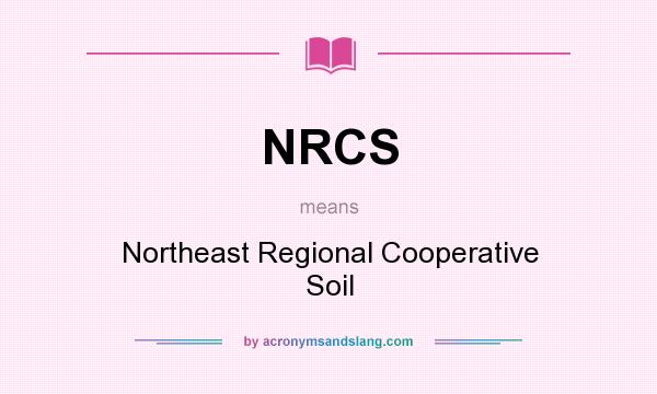 What does NRCS mean? It stands for Northeast Regional Cooperative Soil
