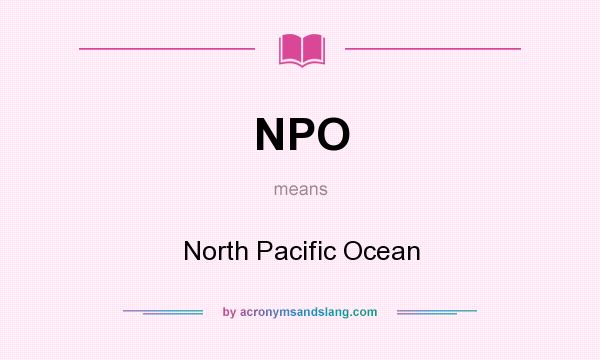 What does NPO mean? It stands for North Pacific Ocean