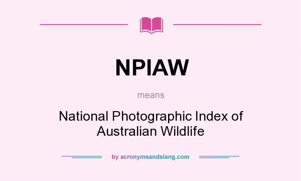 What does NPIAW mean? It stands for National Photographic Index of Australian Wildlife