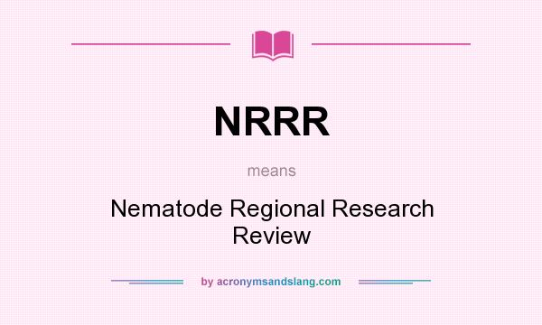 What does NRRR mean? It stands for Nematode Regional Research Review