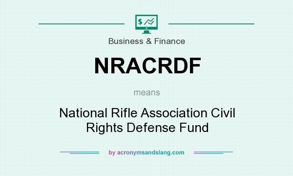 What does NRACRDF mean? It stands for National Rifle Association Civil Rights Defense Fund
