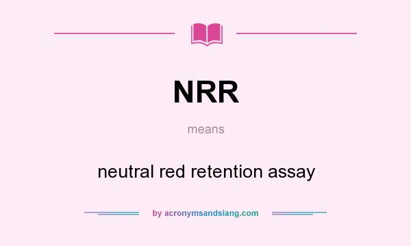 What does NRR mean? It stands for neutral red retention assay