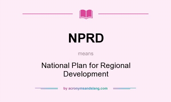 What does NPRD mean? It stands for National Plan for Regional Development