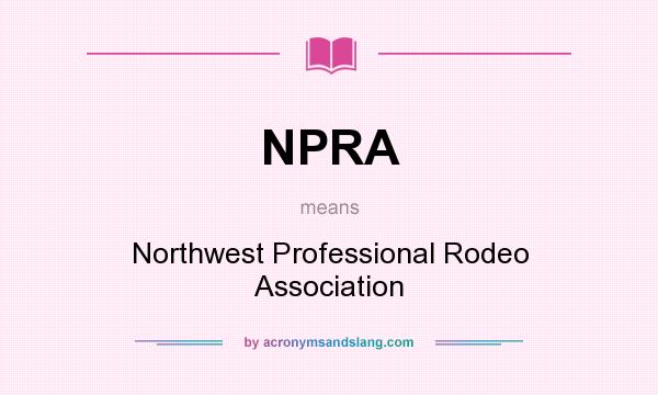 What does NPRA mean? It stands for Northwest Professional Rodeo Association