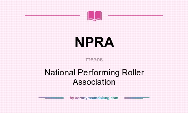 What does NPRA mean? It stands for National Performing Roller Association