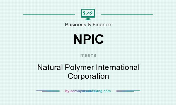 What does NPIC mean? It stands for Natural Polymer International Corporation