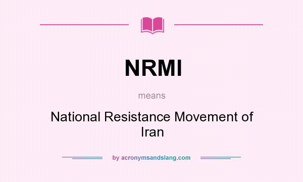 What does NRMI mean? It stands for National Resistance Movement of Iran