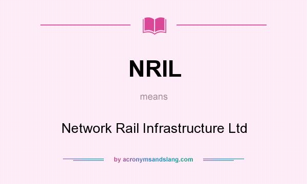 What does NRIL mean? It stands for Network Rail Infrastructure Ltd