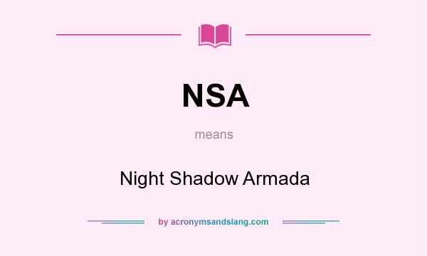 What does NSA mean? It stands for Night Shadow Armada
