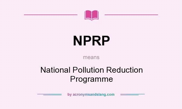 What does NPRP mean? It stands for National Pollution Reduction Programme