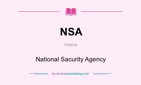 What does NSA mean? It stands for National Sacurity Agency