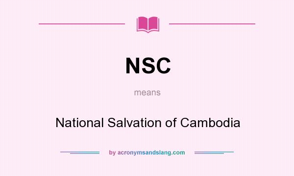What does NSC mean? It stands for National Salvation of Cambodia
