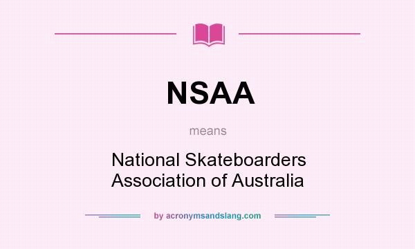 What does NSAA mean? It stands for National Skateboarders Association of Australia
