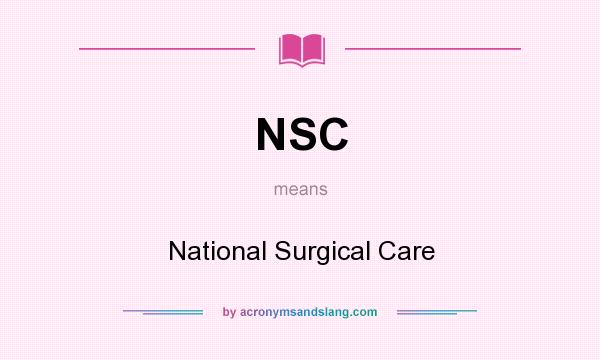 What does NSC mean? It stands for National Surgical Care