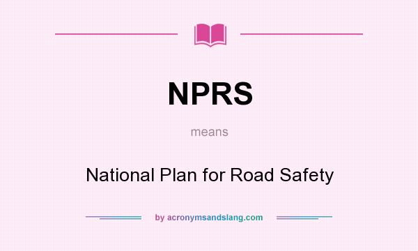 What does NPRS mean? It stands for National Plan for Road Safety