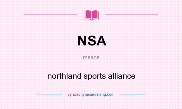 What does NSA mean? It stands for northland sports alliance