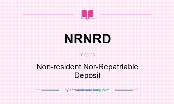 What does NRNRD mean? It stands for Non-resident Nor-Repatriable Deposit