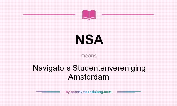 What does NSA mean? It stands for Navigators Studentenvereniging Amsterdam