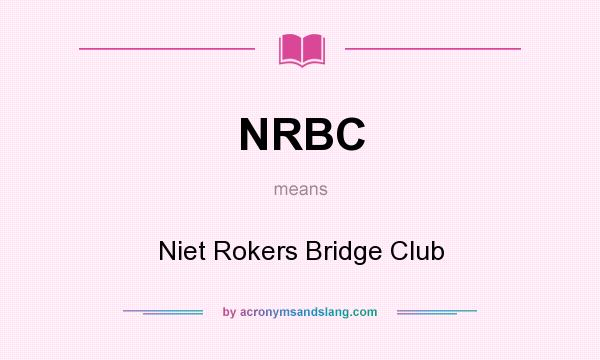 What does NRBC mean? It stands for Niet Rokers Bridge Club