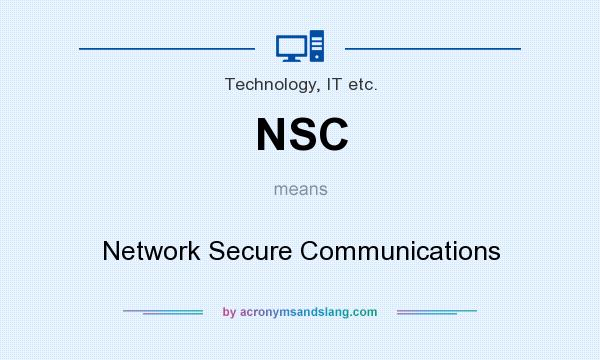 What does NSC mean? It stands for Network Secure Communications