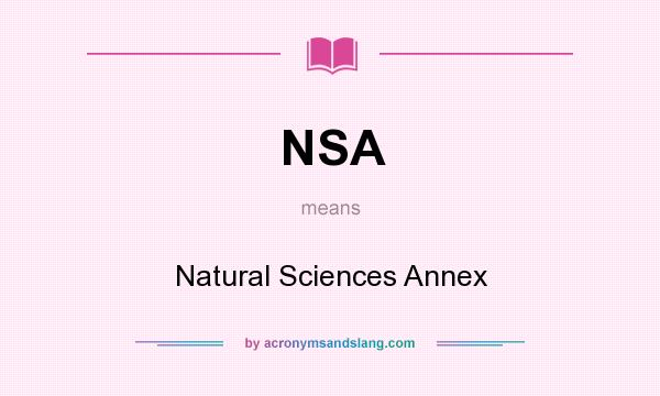 What does NSA mean? It stands for Natural Sciences Annex