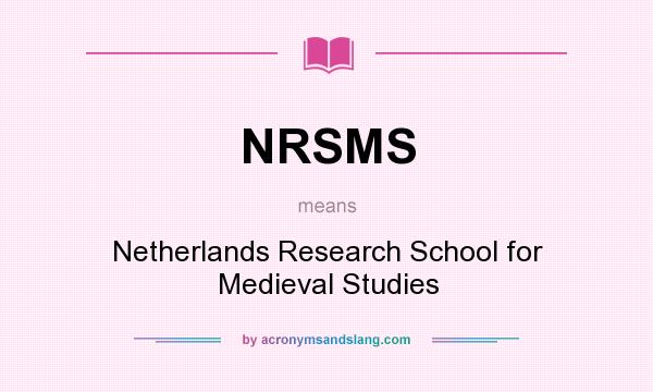 What does NRSMS mean? It stands for Netherlands Research School for Medieval Studies