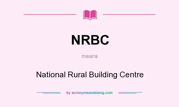 What does NRBC mean? It stands for National Rural Building Centre