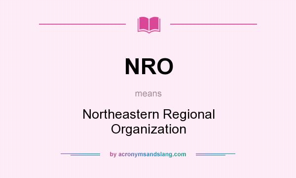 What does NRO mean? It stands for Northeastern Regional Organization