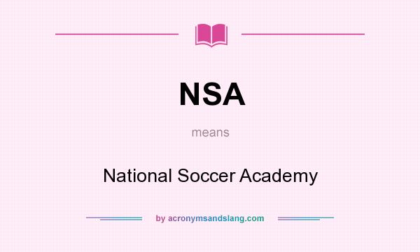 What does NSA mean? It stands for National Soccer Academy