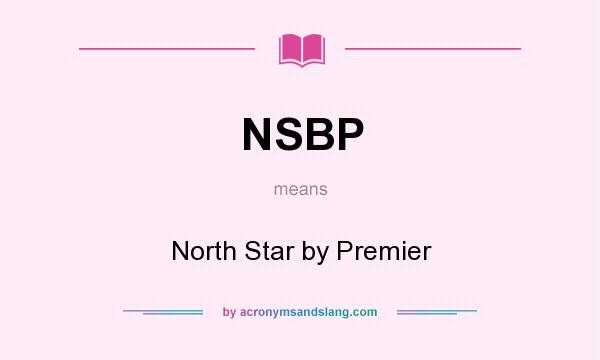 What does NSBP mean? It stands for North Star by Premier