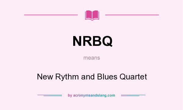 What does NRBQ mean? It stands for New Rythm and Blues Quartet