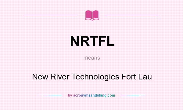 What does NRTFL mean? It stands for New River Technologies Fort Lau