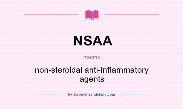 What does NSAA mean? It stands for non-steroidal anti-inflammatory agents