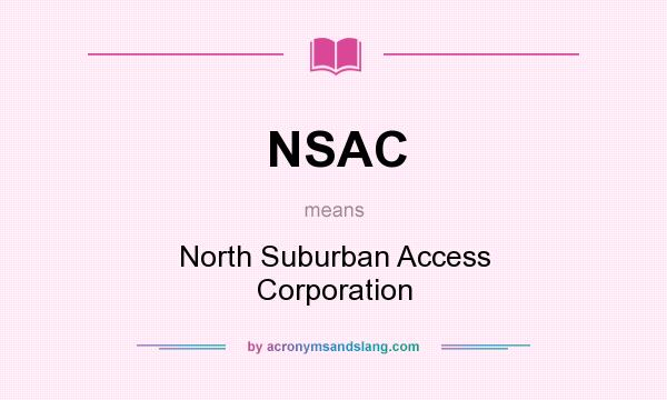 What does NSAC mean? It stands for North Suburban Access Corporation