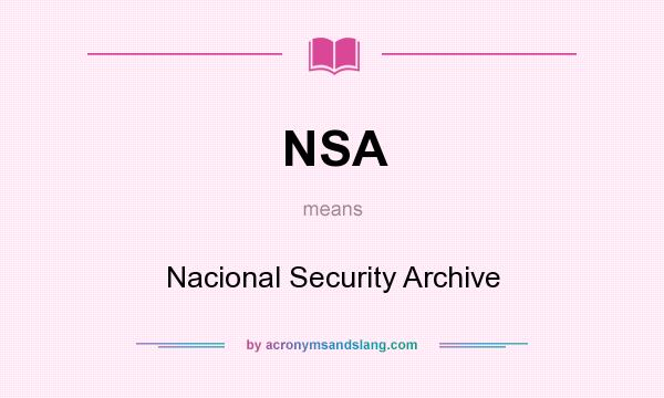 What does NSA mean? It stands for Nacional Security Archive