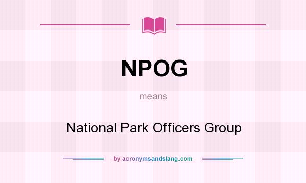What does NPOG mean? It stands for National Park Officers Group