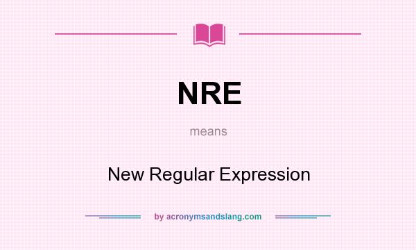 What does NRE mean? It stands for New Regular Expression