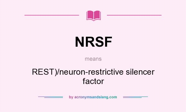 What does NRSF mean? It stands for REST)/neuron-restrictive silencer factor