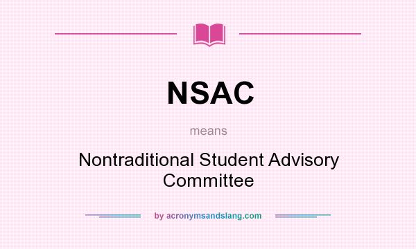 What does NSAC mean? It stands for Nontraditional Student Advisory Committee