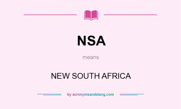 What does NSA mean? It stands for NEW SOUTH AFRICA