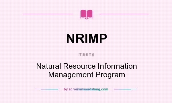 What does NRIMP mean? It stands for Natural Resource Information Management Program