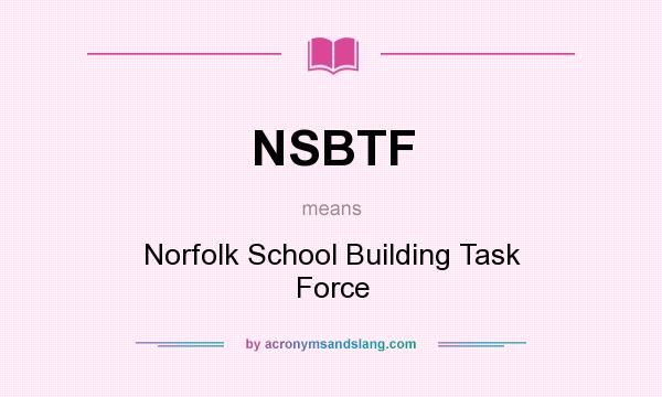 What does NSBTF mean? It stands for Norfolk School Building Task Force
